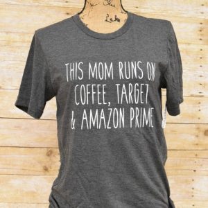 This mom runs on coffee, Target & Amazon Prime t-shirt